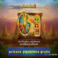 privacy pipokinha gratis